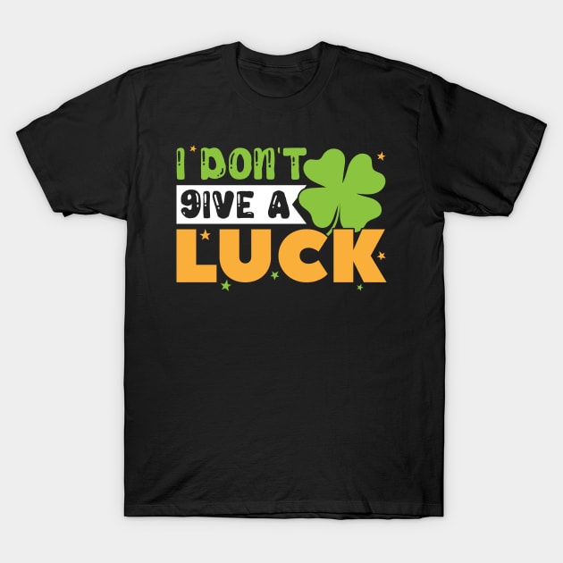 I Don't Give A Luck St Patrick's Day T-Shirt by SiGo